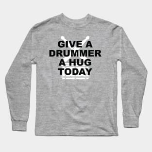 Give A Drummer A Hug Long Sleeve T-Shirt